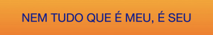 nem tudo que é meu é seu